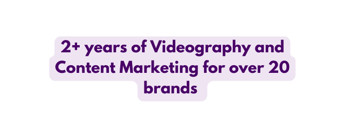 2 years of Videography and Content Marketing for over 20 brands
